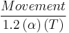 \, \frac{Movement}{1.2 \left(\alpha \right) \left (T \right)}