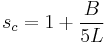 s_c = 1 +\frac{B}{5L}