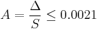 A = \frac{\Delta}{S} \le 0.0021