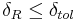 \delta_R \le \delta_{tol}