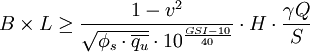 B \times L \ge \frac {1 - v^2}{\sqrt{\phi_s \cdot \overline{q_u}} \cdot 10 ^{\frac{GSI - 10}{40}}} \cdot H \cdot \frac{\gamma Q}{S}
