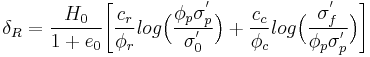 \delta_R = \frac{H_0}{1 + e_0} \Bigg[\frac{c_r}{\phi_r} log \Big(\frac{\phi_p \sigma^'_p}{\sigma^'_0}\Big) + \frac{c_c}{\phi_c} log \Big( \frac{\sigma^'_f}{\phi_p \sigma^'_p}\Big)\Bigg] 