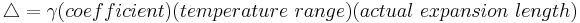 \, \triangle = \gamma (coefficient)(temperature\ range)(actual\ expansion\ length)